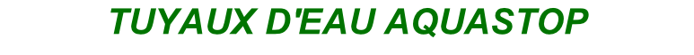 TUYAUX D'EAU AQUASTOP